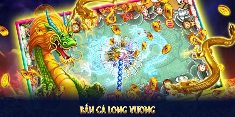 Bắn Cá Long Vương – Săn Rồng Trúng Lớn, Đổi Thưởng Cực Đã