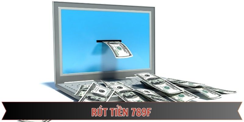 Rút Tiền 789F Nhanh Nhất – Bí Kíp Không Phải Ai Cũng Biết