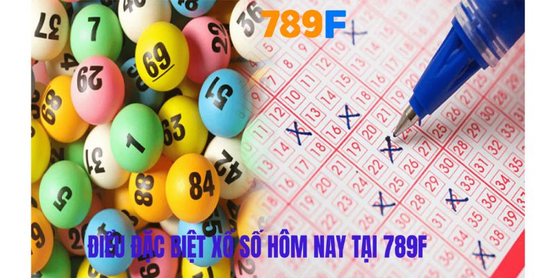 Xổ số hôm nay tại 789F có gì đặc biệt